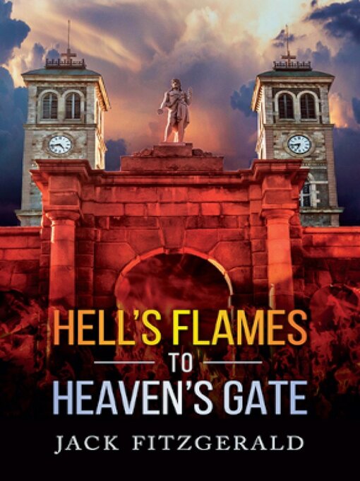 Title details for Hell's Flames to Heaven's Gate by Jack Fitzgerald - Available